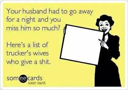 funny trucking meme picture your husband had to go away for the night