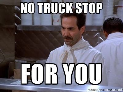 Soup Nazi no truck stop for you funny trucker meme